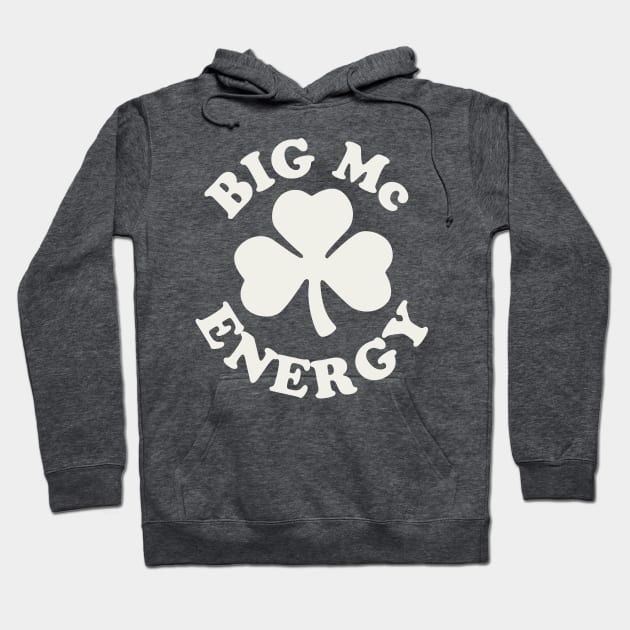 Big Mc Energy St Patricks Day Irish Last Names Starting with Mc Hoodie by PodDesignShop